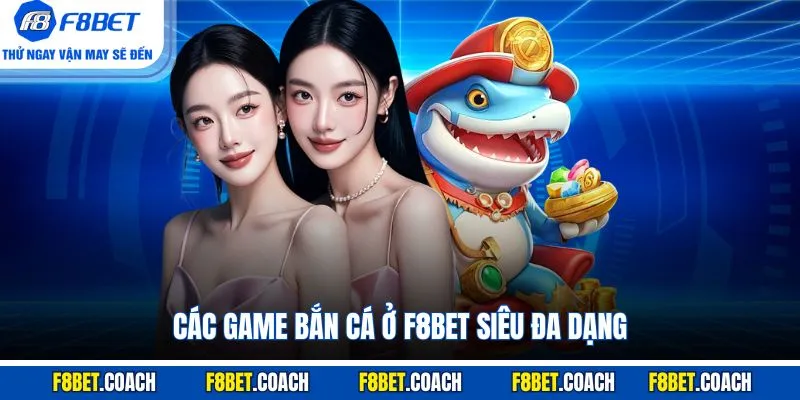 Các game bắn cá ở F8BET siêu đa dạng