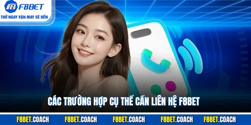 Các trường hợp cụ thể cần liên hệ F8BET