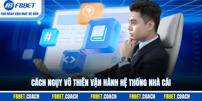 Tác Giả Ngụy Vô Thiên - CEO Đưa F8BET Đến Thành Công 4 Cách Ngụy Vô Thiên vận hành hệ thống nhà cái