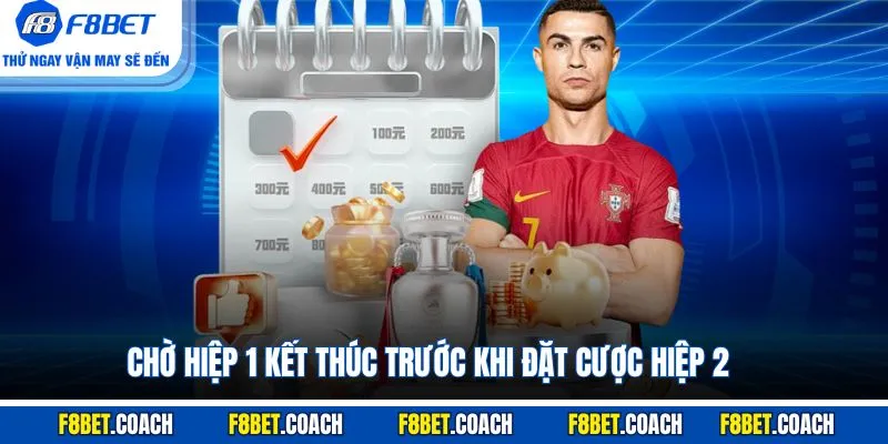 Kèo Handicap - Khám Phá Quy Tắc Và Bí Quyết Bắt Kèo Chuẩn 5 Chờ hiệp 1 kết thúc trước khi đặt cược hiệp 2