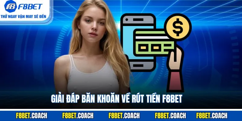 Giải đáp băn khoăn về rút tiền F8BET