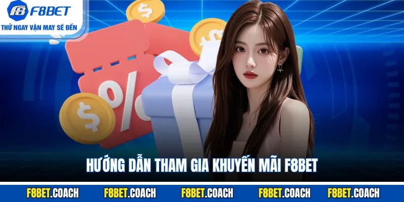 Khuyến Mãi F8BET - Điều Kiện Tham Gia Và Cách Nhận 3 Hướng dẫn tham gia Khuyến Mãi F8BET