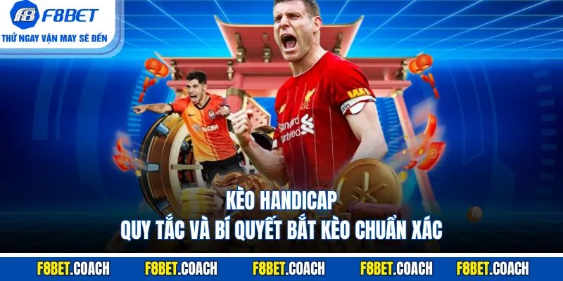 Kèo Handicap - Khám Phá Quy Tắc Và Bí Quyết Bắt Kèo Chuẩn 1 Kèo Handicap