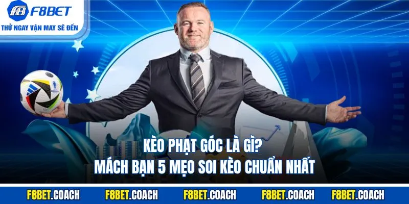Kèo Phạt Góc Là Gì? Mách Bạn 5 Mẹo Soi Kèo Chuẩn Nhất 1 Kèo Phạt Góc Là Gì
