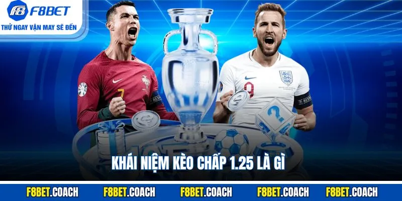 Khái niệm kèo chấp 1.25 là gì?