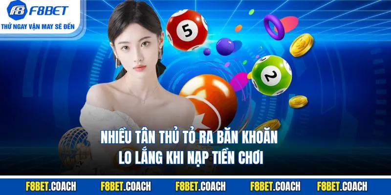 Lô Đề F8BET - Giới Thiệu Sảnh Cược Xanh Chín Nhất F8BET 5 Nhiều tân thủ tỏ ra băn khoăn, lo lắng khi nạp tiền chơi