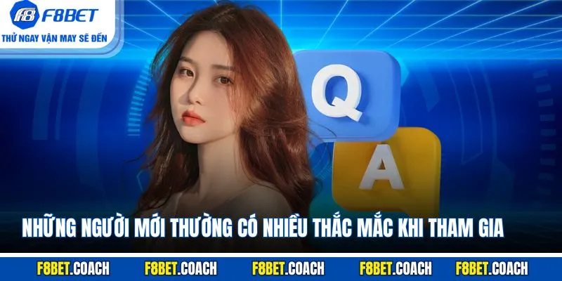 Casino F8BET - Khám Phá Các Tựa Game Lôi Cuốn Nhất 2025 5 Những người mới thường có nhiều thắc mắc khi tham gia