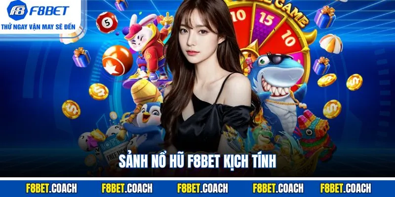 Sảnh nổ hũ F8BET kịch tính