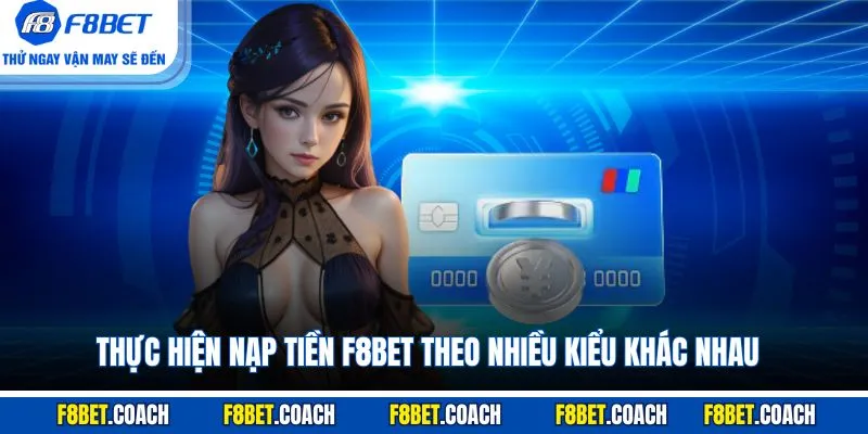 Thực hiện nạp tiền F8BET theo nhiều kiểu khác nhau