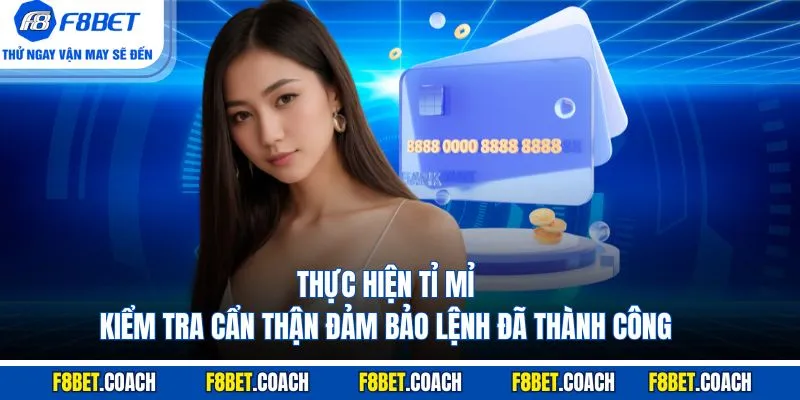 Thực hiện tỉ mỉ, kiểm tra cẩn thận đảm bảo lệnh đã thành công