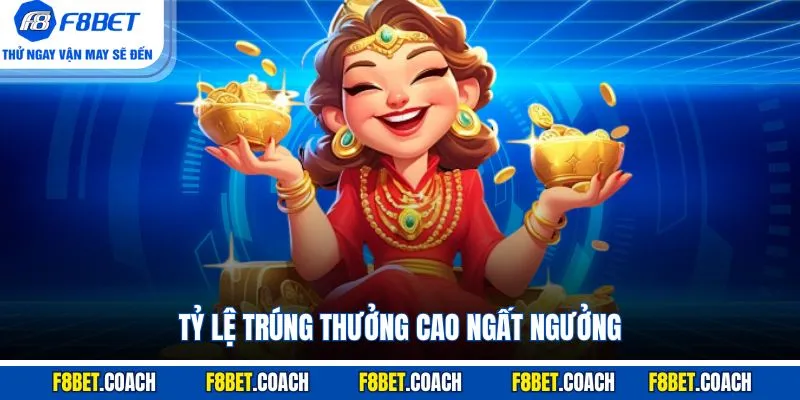 Tỷ lệ trúng thưởng cao ngất ngưởng