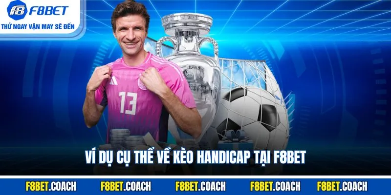 Kèo Handicap - Khám Phá Quy Tắc Và Bí Quyết Bắt Kèo Chuẩn 3 Ví dụ cụ thể về kèo handicap tại F8BET
